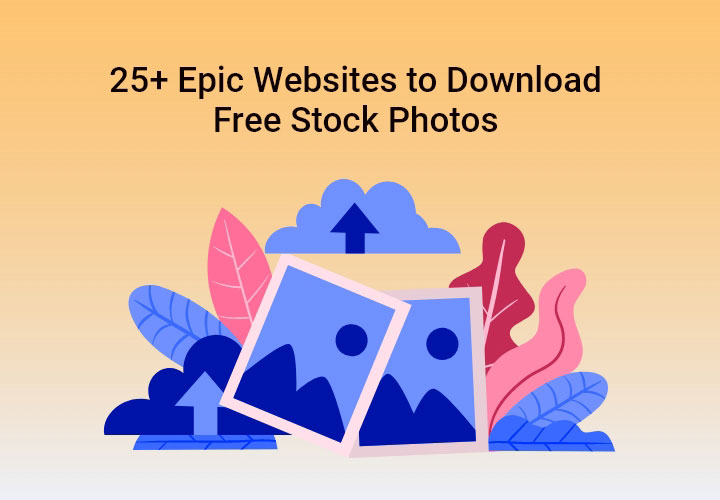 25+ Epic Websites to Download Free Stock Photos in 2021
